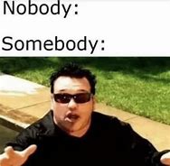 Image result for Literally No One Meme