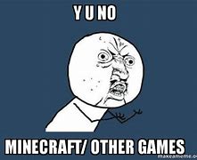 Image result for Y U No Minecraft