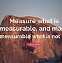 Image result for Measure What Is Measurable and Make Measurable What Is Not So