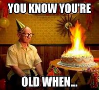 Image result for Happy Birthday You're Old Meme