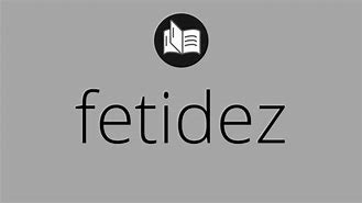 Image result for fetidez