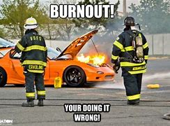 Image result for Funny Burnout Meme