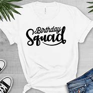 Image result for Birthday Squad Shirts