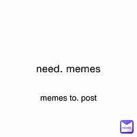Image result for We Need It Meme