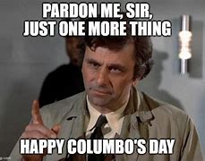 Image result for Columbo If He Asks You More than One Question Meme