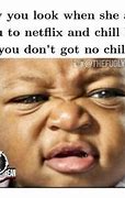 Image result for Funny No Chill Memes