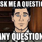 Image result for Ask Me That Question Again Meme