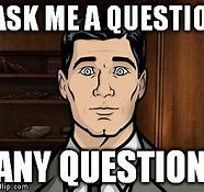Image result for Ask Me Questions Meme