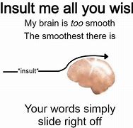 Image result for My Brain Is Too Smooth Meme