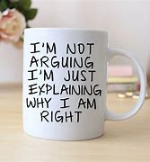 Image result for You Are Right Meme Mug