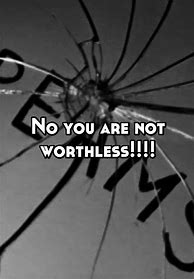 Image result for You Arer Not Worthless Meme