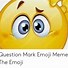 Image result for Question Emoji Meme