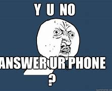 Image result for Y U No Answer Me