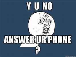 Image result for Never Answer Phone Meme
