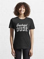 Image result for Grateful Dude T-Shirt