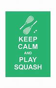 Image result for Keep Calm and Play Squash