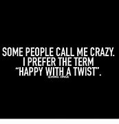 Image result for Call Me Crazy I Want to Be Happy Meme