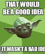 Image result for Funny Bad Idea Memes