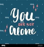 Image result for You Are Not Alone