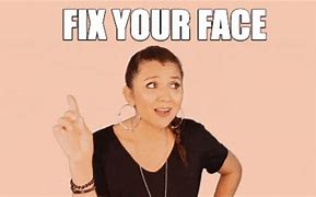 Image result for Gimme Your Face Memes