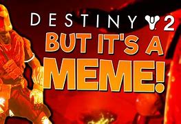 Image result for Funny Destiny 2 Memes