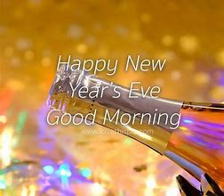 Image result for Good Morning New Year's Eve