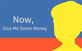 Image result for Give Me Some Money