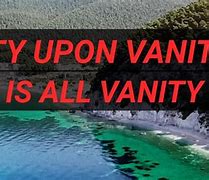 Image result for Vanity Upon Vanity