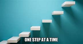 Image result for One Step at Time Meme