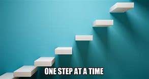 Image result for 1 Step at a Time Meme