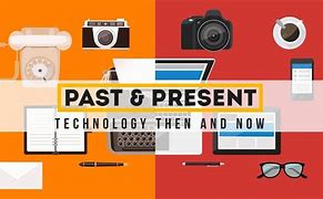 Image result for Image of Past vs Present Technology