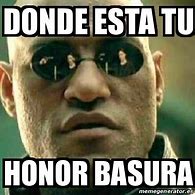 Image result for Donde Esta Tu Honor Meme