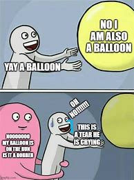 Image result for run away balloons memes