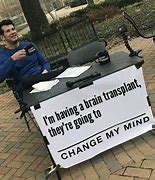 Image result for Change My Mind Meme Blank