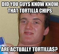 Image result for Tortilla Chip Meme