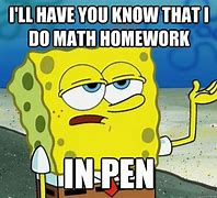 Image result for You Write Math in Pen Meme