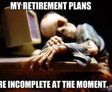 Image result for Work Retirement Meme