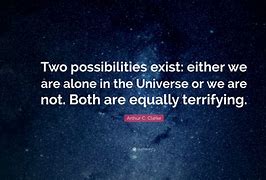 Image result for Are We Alone in the Universe Quotes