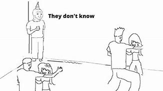 Image result for They Know Meme