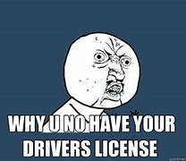 Image result for No Driver License Meme