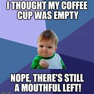 Image result for Empty Cup Meme