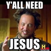 Image result for You Need Jesus Adult Meme