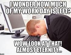Image result for Work Day Memes