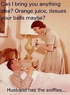 Image result for Funny Sick Husband Meme