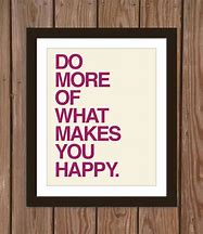 Image result for Do What Makes You Happy