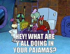 Image result for Spongebob Pajama Meme