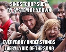 Image result for System of the Down Chop Suey Goose Meme