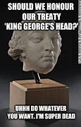 Image result for King George Memes