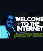 Image result for Welcome to the Internet Remix