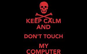 Image result for Don't Touch My Laptop You Idiot